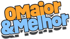 O MAIOR E MELHOR